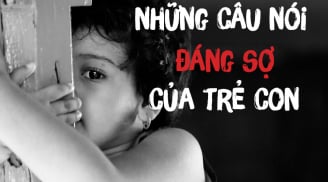 15 câu nói đáng sợ nhất của trẻ con, ám ảnh hơn phim kinh dị