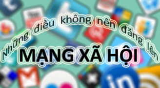 10 điều người khôn ngoan không bao giờ chia sẻ lên mạng xã hội, ai dại dột tiết lộ ra dễ rước họa