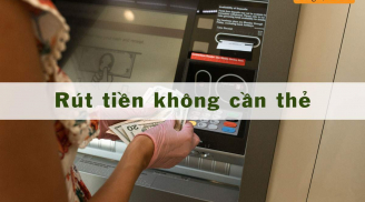 Cách rút tiền không cần thẻ ATM đơn giản: Ai cũng nên biết để dùng khi cần