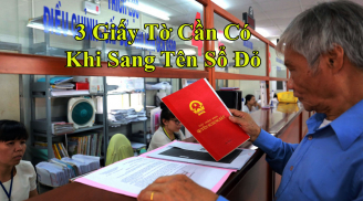 Sang tên Sổ đỏ năm 2023: 3 loại giấy tờ bắt buộc phải có, người dân cần nắm chắc
