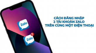 Cách đăng nhập 2 tài khoản Zalo trên cùng một điện thoại đơn giản, ai cũng làm được