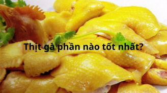 Người Việt đề cao đùi gà nhưng chuyên gia khẳng định phần thịt ít người thích này mới là tốt nhất