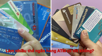 Làm nhiều thẻ ngân hàng ATM có tốt không? Nên có bao nhiêu thẻ tốt nhất?