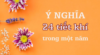 24 khí tiết trong năm, chúng có ý nghĩa gì và bạn đã biết rõ chưa?