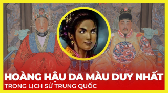 Hoàng hậu da đen độc nhất lịch sử Trung Hoa: Từ nô tì thấp kém tới mẫu nghi thiên hạ 'vạn người mê'