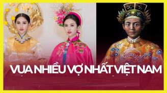 Vị vua nào lấy nhiều vợ nhất lịch sử Việt Nam nhưng không có 1 mụn con nối dõi?