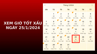 Xem giờ tốt xấu ngày 25/1/2024 chuẩn nhất, xem lịch âm ngày 25/1/2024
