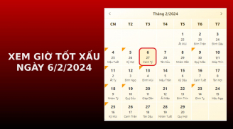 Xem giờ tốt xấu ngày 6/2/2024 chuẩn nhất, xem lịch âm ngày 6/2/2024