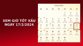 Xem giờ tốt xấu ngày 17/2/2024 chuẩn nhất, xem lịch âm ngày 17/2/2024