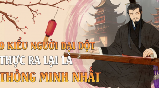 9 kiểu người tưởng dại dột nhưng thực ra lại là thông minh nhất