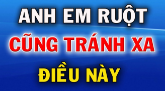 Anh em ruột thịt, tốt đến đâu cũng phải giấu kín 3 bí mật này, ấy mới là người có trí tuệ