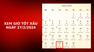 Xem giờ tốt xấu ngày 27/2/2024 chuẩn nhất, xem lịch âm ngày 27/2/2024