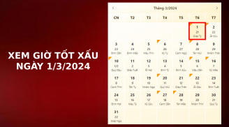 Xem giờ tốt xấu ngày 1/3/2024 chuẩn nhất, xem lịch âm ngày 1/3/2024
