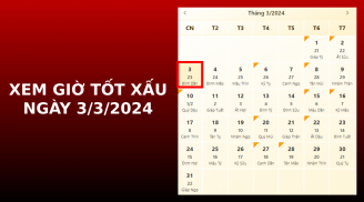 Xem giờ tốt xấu ngày 3/3/2024 chuẩn nhất, xem lịch âm ngày 3/3/2024