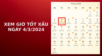 Xem giờ tốt xấu ngày 4/3/2024 chuẩn nhất, xem lịch âm ngày 4/3/2024