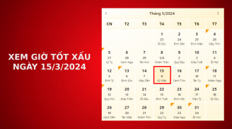 Xem giờ tốt xấu ngày 15/3/2024 chuẩn nhất, xem lịch âm ngày 15/3/2024
