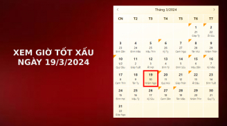 Xem giờ tốt xấu ngày 19/3/2024 chuẩn nhất, xem lịch âm ngày 19/3/2024