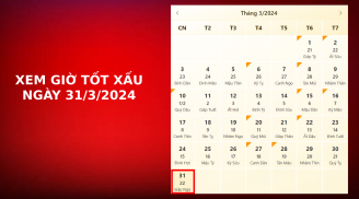 Xem giờ tốt xấu ngày 31/3/2024 chuẩn nhất, xem lịch âm ngày 31/3/2024