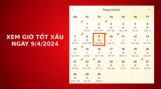 Xem giờ tốt xấu ngày 9/4/2024 chuẩn nhất, xem lịch âm ngày 9/4/2024