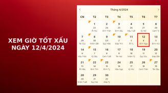Xem giờ tốt xấu ngày 12/4/2024 chuẩn nhất, xem lịch âm ngày 12/4/2024