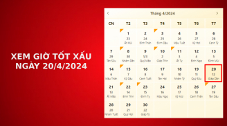 Xem giờ tốt xấu ngày 20/4/2024 chuẩn nhất, xem lịch âm ngày 20/4/2024