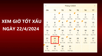 Xem giờ tốt xấu ngày 22/4/2024 chuẩn nhất, xem lịch âm ngày 22/4/2024