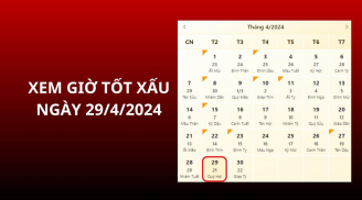 Xem giờ tốt xấu ngày 29/4/2024 chuẩn nhất, xem lịch âm ngày 29/4/2024