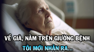 Về già, nằm trên giường bệnh, mới biết: Chỉ có 2 người thân thiết nhất trên đời