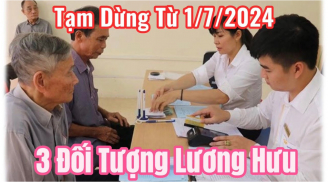 3 đối tượng tạm dừng nhận lương hưu từ 1/7/2024: Ai cũng nên biết kẻo thiệt thòi