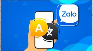 Mẹo dịch nhanh tin nhắn trên Zalo để 'chat xuyên quốc gia, đa ngôn ngữ' trong nháy mắt