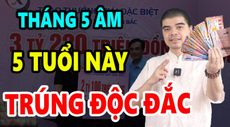 Tháng 5 âm: 3 tuổi được Thần Tài săn đón, giàu số 2 không ai số 1