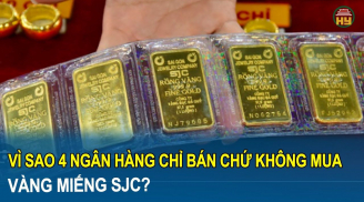 Vì sao 4 ngân hàng chỉ bán chứ không mua vàng miếng SJC? Người dân được lợi gì?