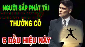 Bạn có để ý không: Người sắp phát tài có 5 thứ, ai có 1/5 chẳng lo thiếu tiền
