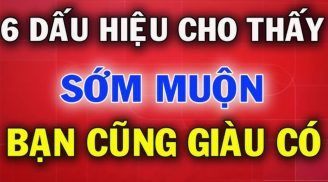 6 dấu hiệu chứng tỏ bạn sắp Giàu To: Xem mình có mấy điểm nhé!