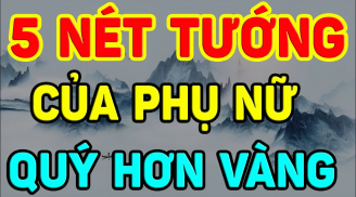 Phụ nữ có 5 tướng này Phúc lắm Lộc càng già càng giàu, ai lấy được phúc 3 đời