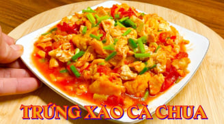 Trứng xào cà chua cứ làm theo cách này, vừa ngon vừa nhiều dinh dưỡng