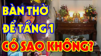 Gia chủ có nên đặt bàn thờ ở tầng 1 hay không?