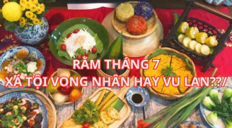 Tại sao rằm tháng 7 là ngày rằm quan trọng, nhiều gia đình cúng lễ linh đình?