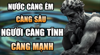 Nước càng êm càng sâu, người càng tĩnh càng khôn ngoan: Tiền bạc luôn ưu ái tìm người trầm ổn