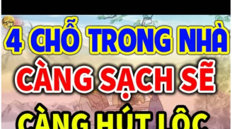 4 vị trí hút lộc nhất trong nhà, càng sạch sẽ thì tiền càng đến, xui xẻo tự mất đi