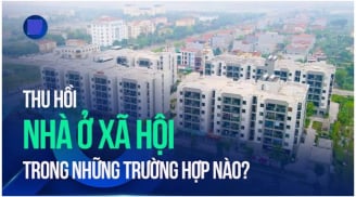 Từ 10/2024: Có 1 đối tượng bị thu hồi Nhà ở xã hội, người dân nên biết sớm kẻo mất tiền oan