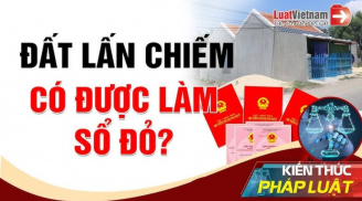 Kể từ năm 2025, trường hợp đất lấn chiếm này sẽ được cấp sổ đỏ