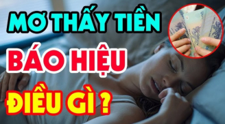 4 giấc mơ báo điềm may trong nhà sắp có hỷ tín hoặc tiền rơi vào người: Đó là giấc mơ nào?