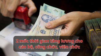 Đây là 2 mốc thời gian tăng lương cho cán bộ, công chức, viên chức: Ai cũng cần nắm rõ