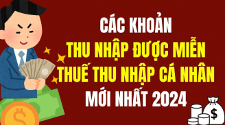 11 khoản thu nhập được miễn thuế thu nhập cá nhân năm 2024