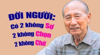 Đời người có 2 việc không đợi, 2 thứ không nên sợ hãi, đó là việc gì - thứ gì?