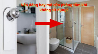 Nên đóng hay mở cửa phòng tắm khi không sử dụng? Tại sao?