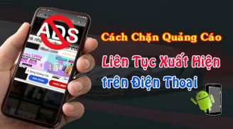 Nhấn nút này trên điện thoại, chặn hết quảng cáo rác, lướt mạng thoải mái không bị làm phiền