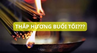 Thắp hương ngày rằm nhớ đừng thắp hương buổi tối. Ông bà đã dặn nhớ làm theo kẻo gây họa