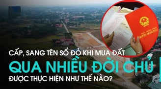 Mua bán đất qua nhiều đời chủ, người dân làm ngay việc này kẻo thiệt